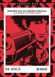 Requiem por un Vaquero Espacial El Universo de Cowboy Bebop